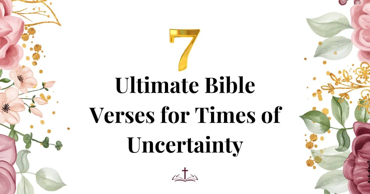 7 Ultimate Bible Verses for Times of Uncertainty