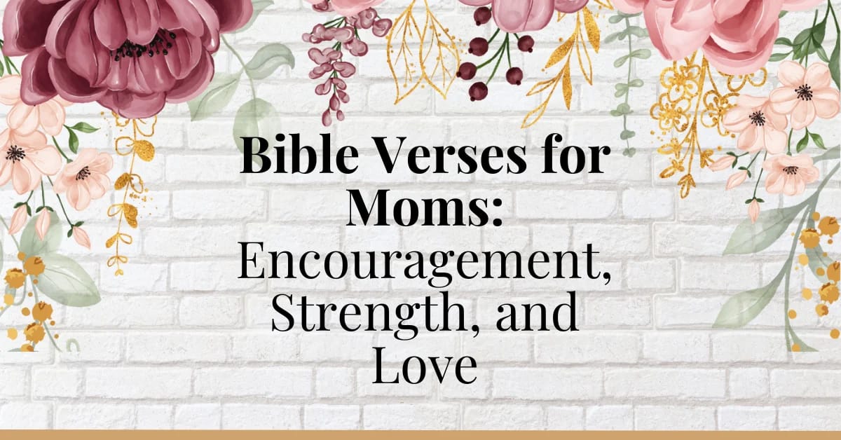 Bible Verses for Moms: Encouragement, Strength, and Love