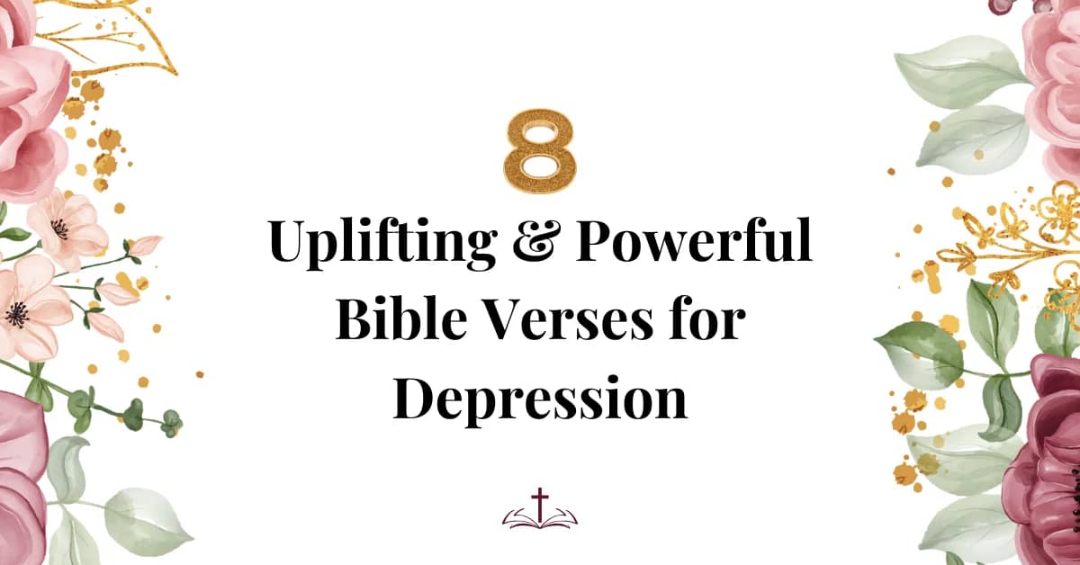 8 Uplifting & Powerful Bible Verses for Depression