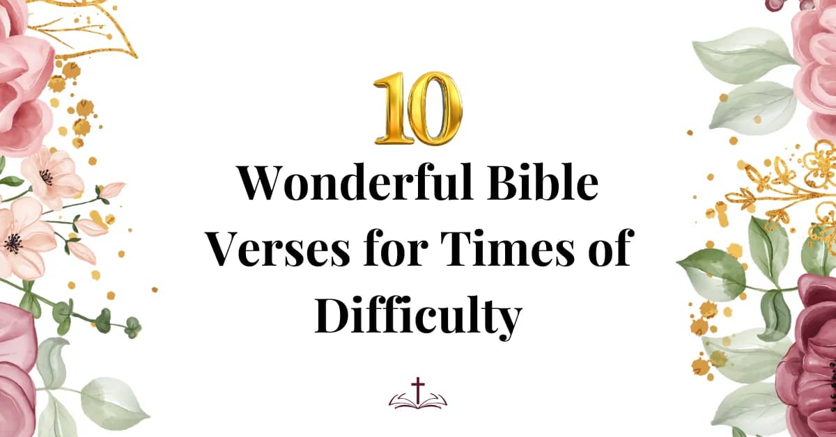 10 Wonderful Bible Verses for Times of Difficulty