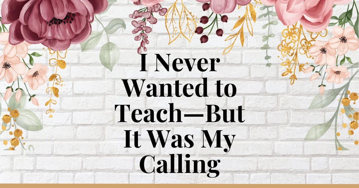 I Never Wanted to Teach—But It Was My Calling